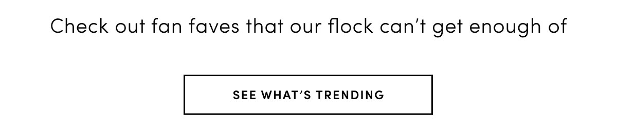 SEE WHAT'S TRENDING