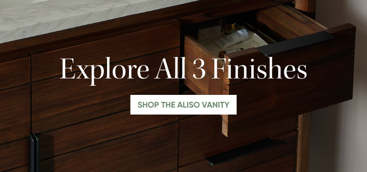 Explore All 3 Finishes - Shop the Aliso Vanity