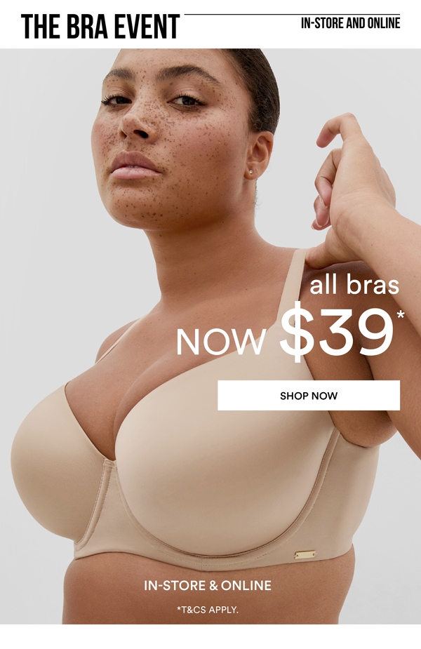 All Bras $39*