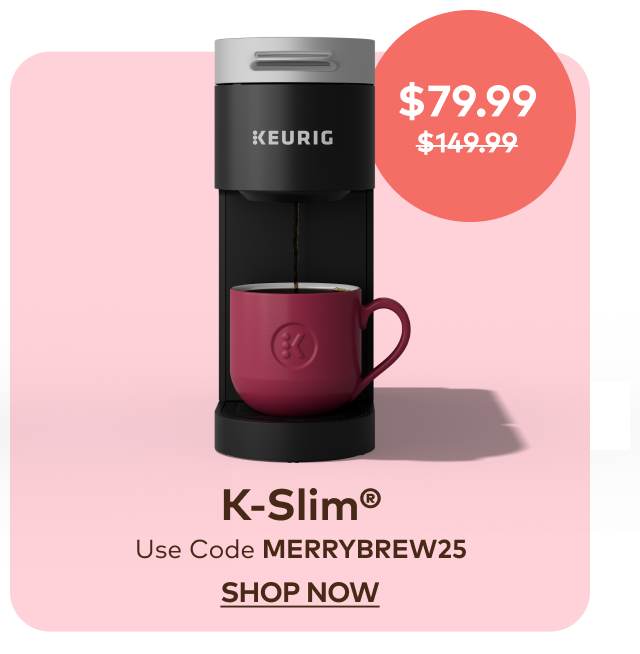 K-Slim® for $79.99 with code MERRYBREW25