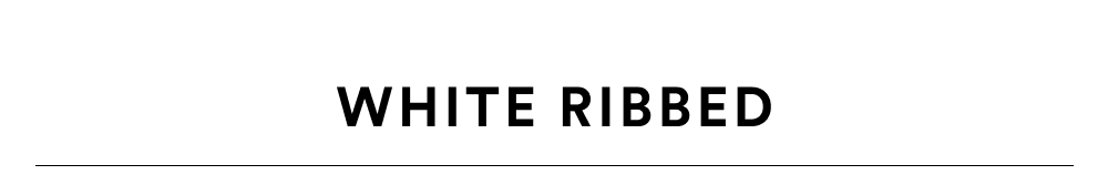 OUR WHITE RIBBED [SHOP NOW]
