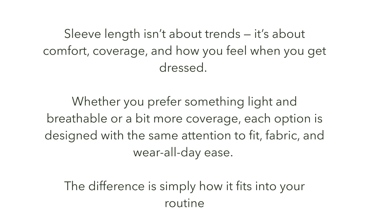 Sleeve length might seem like a small detail, but it has a big impact on how a T-shirt feels, moves and supports your day.