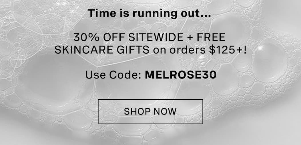 Promotional banner with text “Time is running out…” highlighting 30% off sitewide + free skincare gifts on orders $125+, code MELROSE30, and a “Shop Now” button on a soft textured background.