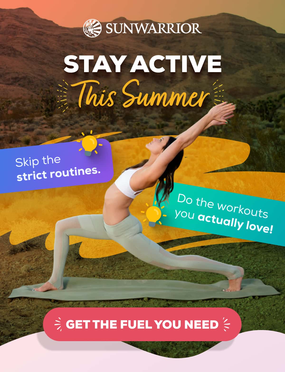 Stay Active This Summer Skip the strict routines. Do the workouts you actually love!   GET THE FUEL YOU NEED 