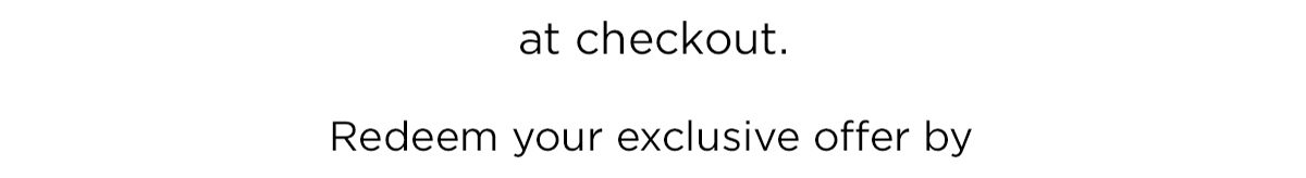 Redeem your exclusive offer by