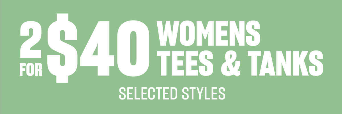 2 For $40 Womens Tees & Tanks