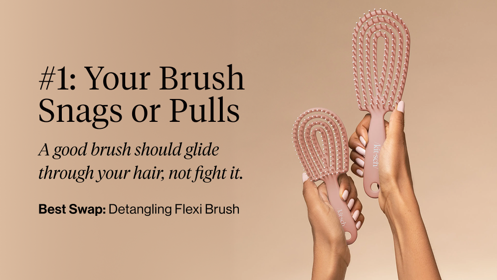 #1: Your Brush Snags or Pulls. A good brush should glide through your hair, not fight it.