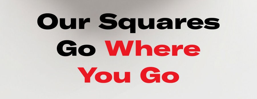 Our squares go where you go!