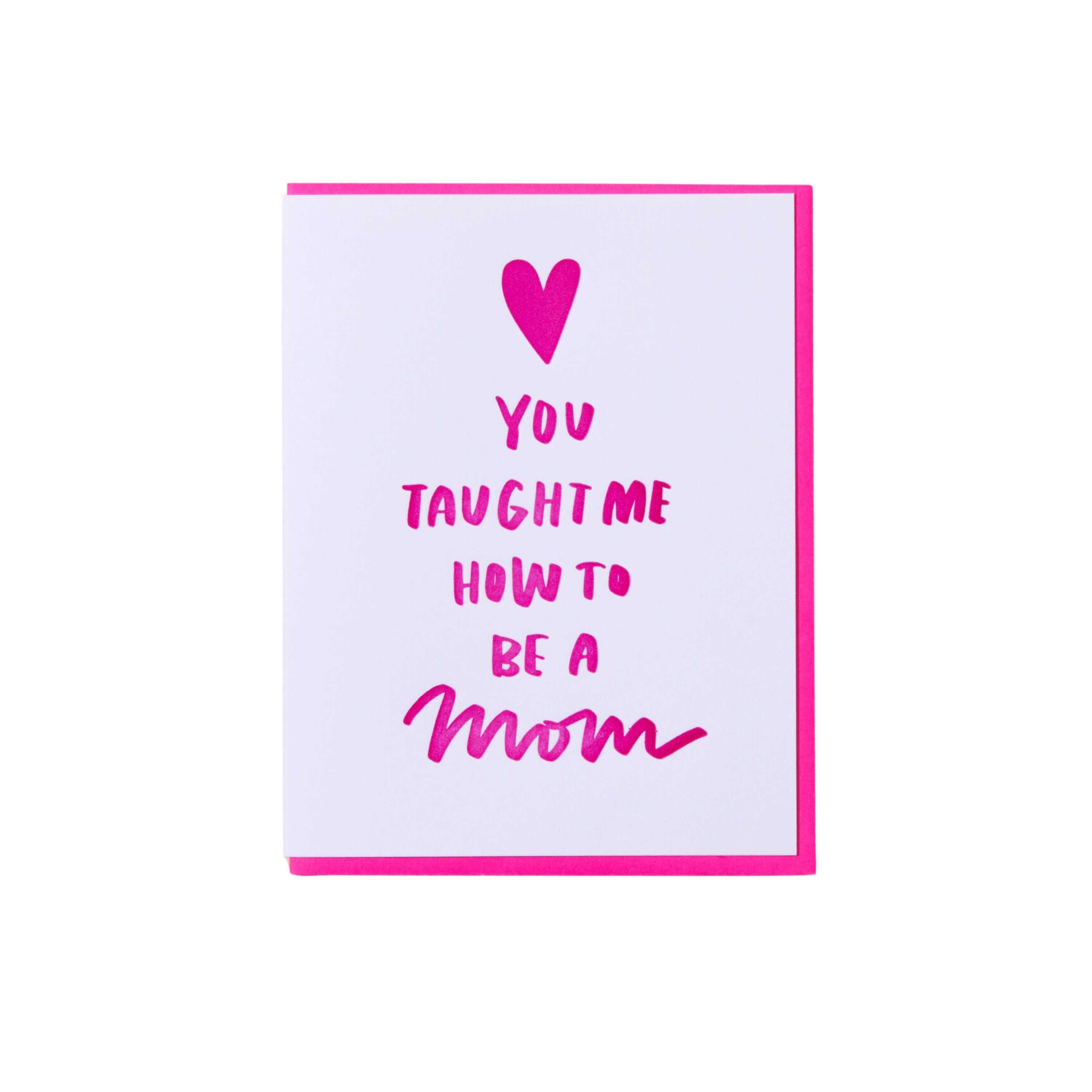 Image of You Taught Me How To Be A Mom Greeting Card