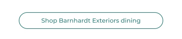 An elongated horizontal call-to-action button outlined in teal with centered text on a white background. Image Text: Shop Barnhardt Exteriors dining