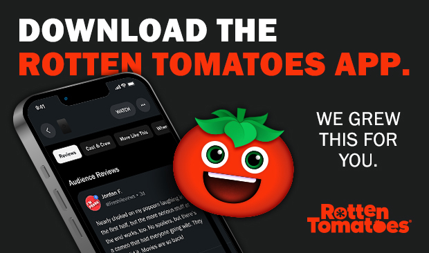 DOWNLOAD THE ROTTEN TOMATOES APP - WE GREW THIS FOR YOU - ROTTEN TOMATOES