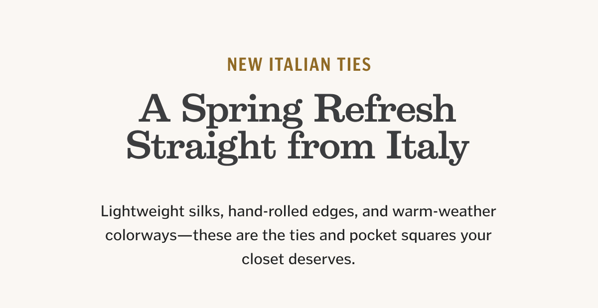 Lightweight silks, hand-rolled edges, and warm-weather colorways—these are the ties and pocket squares your closet deserves.