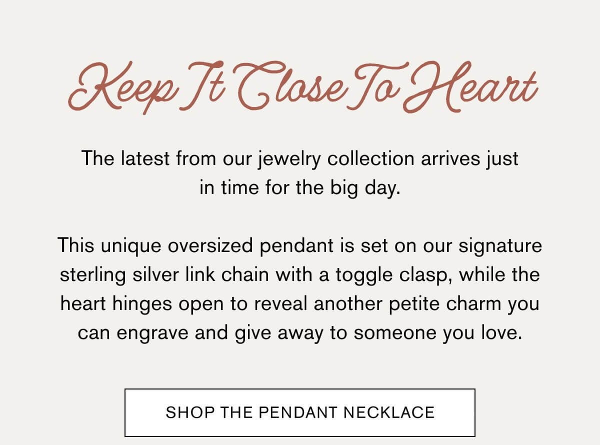 Keep It Close To Heart | The latest from our jewelry collection arrives just in time for the big day.  This unique oversized pendant is set on our signature sterling silver link chain with a toggle clasp, while the heart hinges open to reveal another petite charm you can engrave and give away to someone you love. | SHOP THE PENDANT NECKLACE