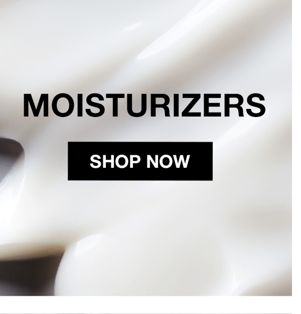 MOISTURIZERS | SHOP NOW