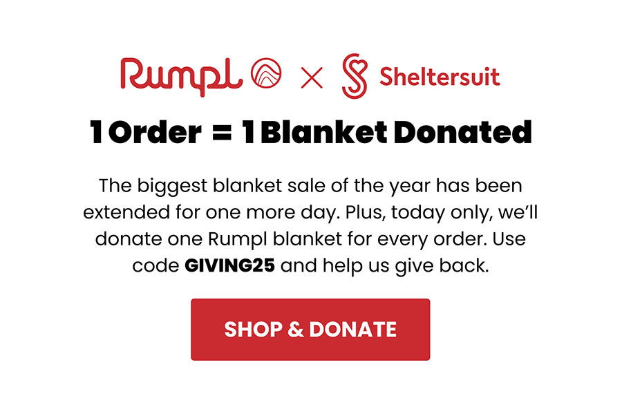 Rumpl X Shelter Suit | 1 Order = 1 Blanket Donated | Use code GIVING25 and help us give back | SHOP & DONATE