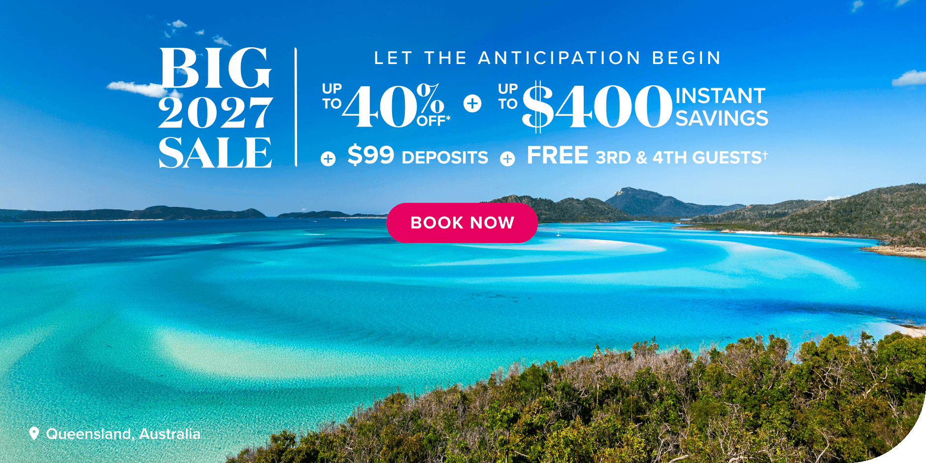 Big 2027 sale. Let the anticipation begin. Up to 40% off plus up to $400 instant savings plus $99 deposits plus FREE 3rd and 4th guests. Book now.