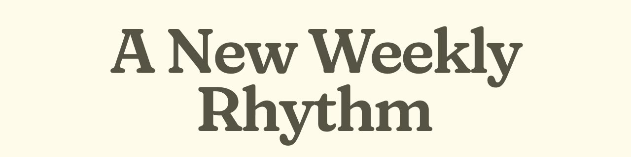 A New Weekly Rhythm