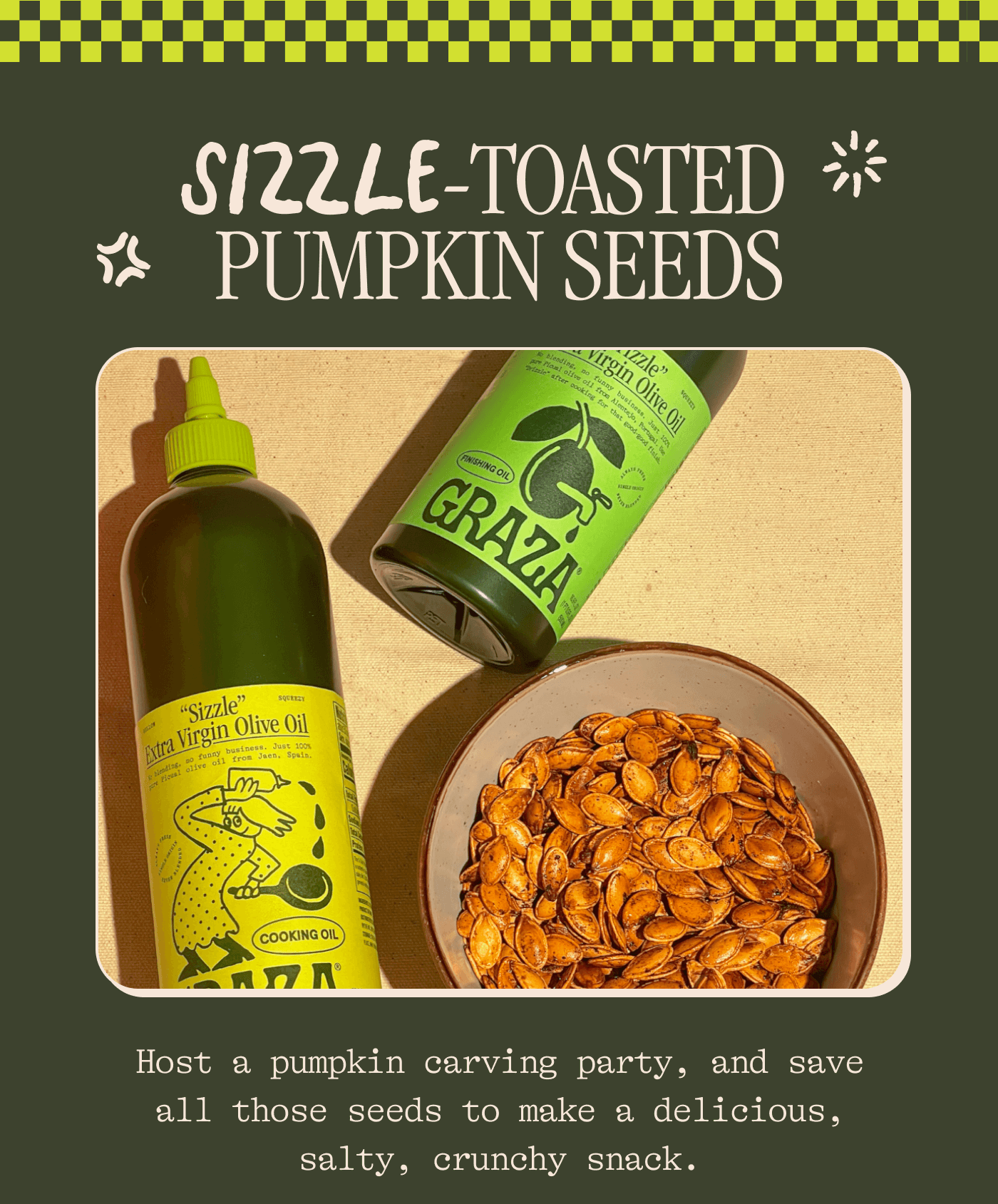 SIZZLE-TOASTED PUMPKIN SEEDS Host a pumpkin carving party, and save all those seeds to make a delicious, salty, crunchy snack.