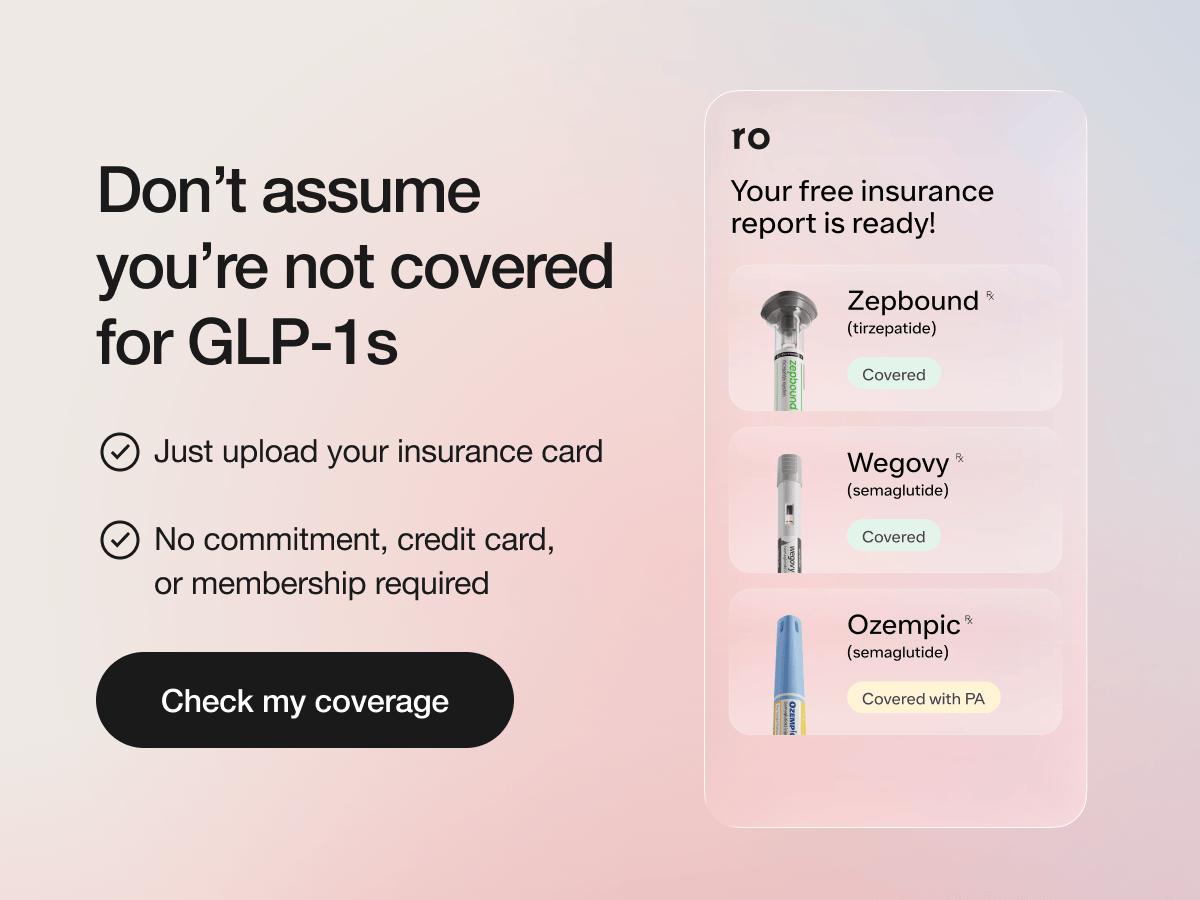 Don't assume you're not covered for GLP-1s | Just upload your insurance card | No commitment, credit card, or membership required | Check my coverage