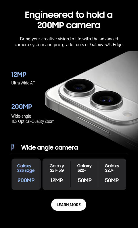 Engineered to hold a 200MP camera - Bring your creative vision to life with the advanced camera system and pro-grade tools of Galaxy S25 Edge. - 12MP - Ultra Wide AF - 200MP - Wide-angle - 10x Optical-Quality Zoom