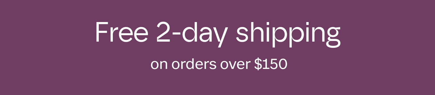 Free 2-Day shipping on orders over $150+