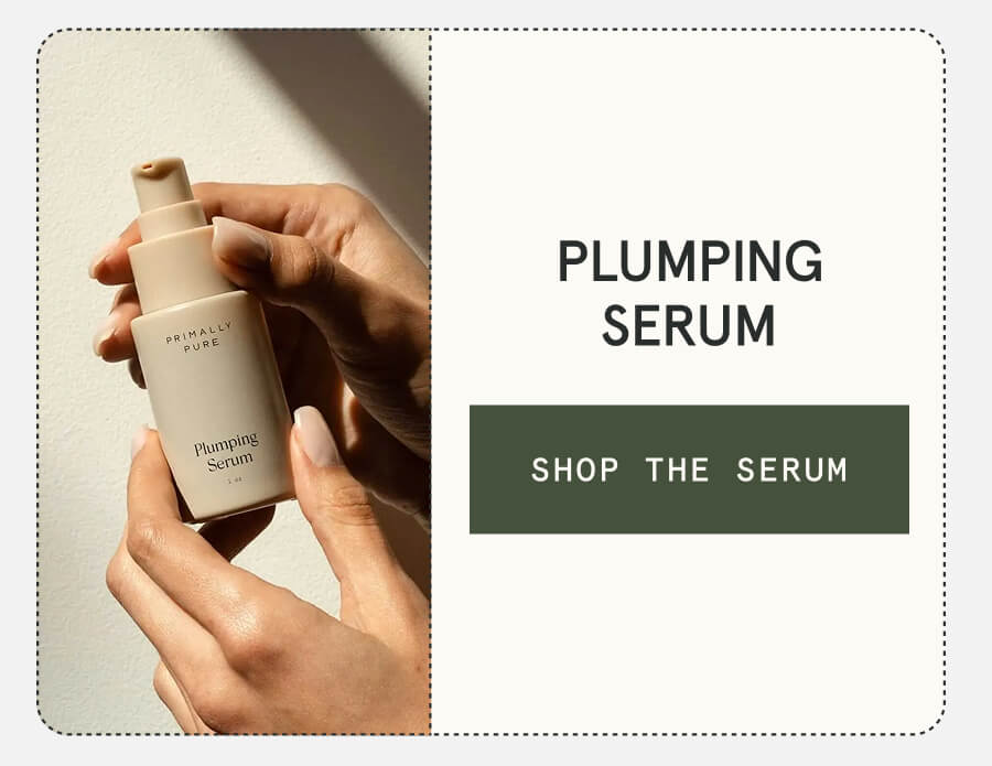 Plumping Serum [SHOP THE SERUM]