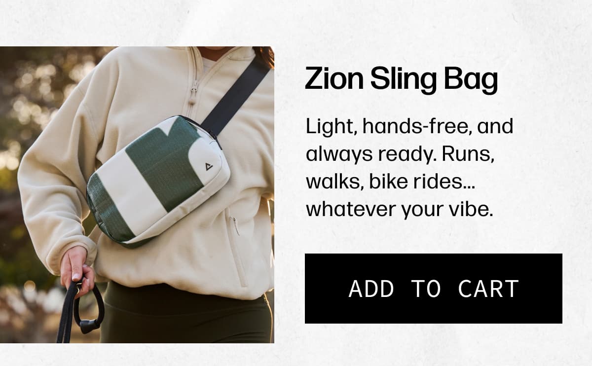 Zion Sling Bag - Light, hands-free, and always ready. Runs, walks, bike rides... whatever your vibe. | [ADD TO CART]