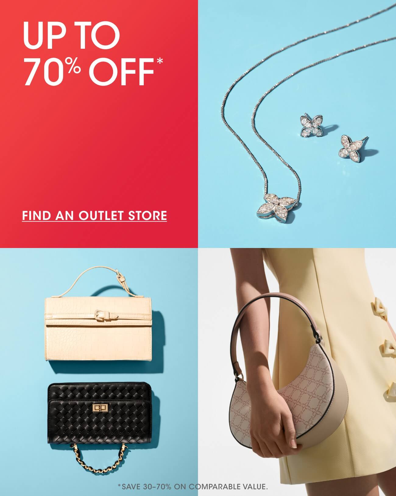 UP TO 70% OFF* | FIND AN OUTLET STORE | *SAVE 30-70% ON COMPARABLE VALUE.