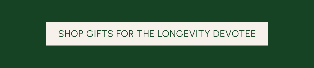 Shop gifts for the longevity devotee