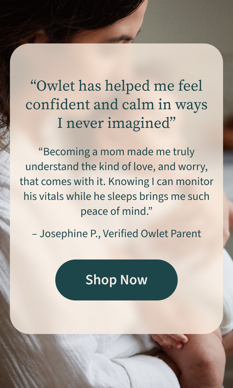 Owlet has helped me feel confident and calm in ways I never imagined | Josephine P., Verified Owlet Parent | Shop Now