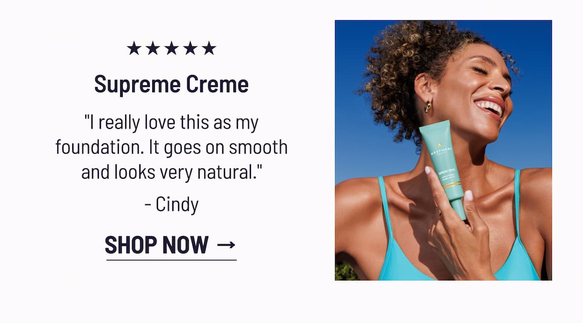 Supreme Crème → “I love this product, super thin and creamy, smooth silky, and I love the color of the tan.“ - Nancy C. - Shop Now