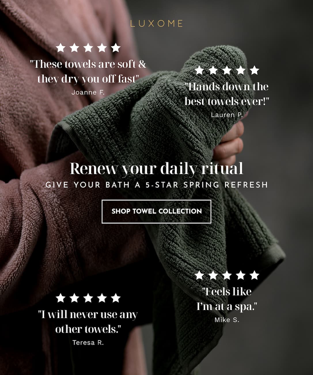 Renew your daily ritual | SHOP TOWEL COLLECTION