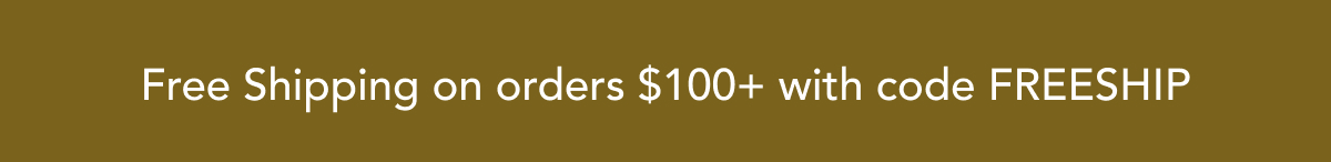 Free Shipping on orders $100+with code FREESHIP