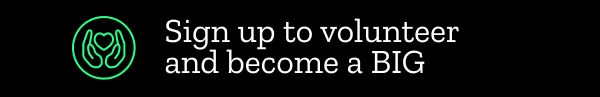 Sign up to volunteer and become a BIG