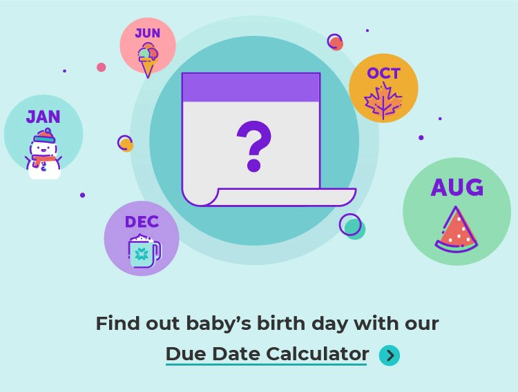 Find out baby's birth day with our Due Date Calculator