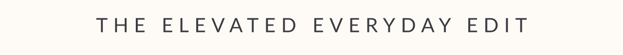 The Elevated Everyday edit