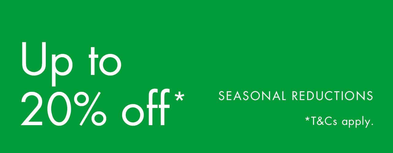 Up to 20% off Seasonal Reductions