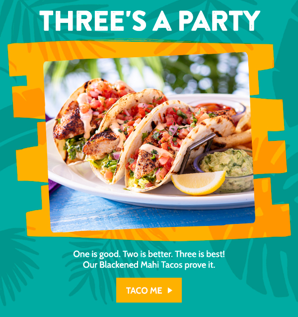 One is good. Two is better. Three is best! Our Blacked Mahi Tacos prove it!