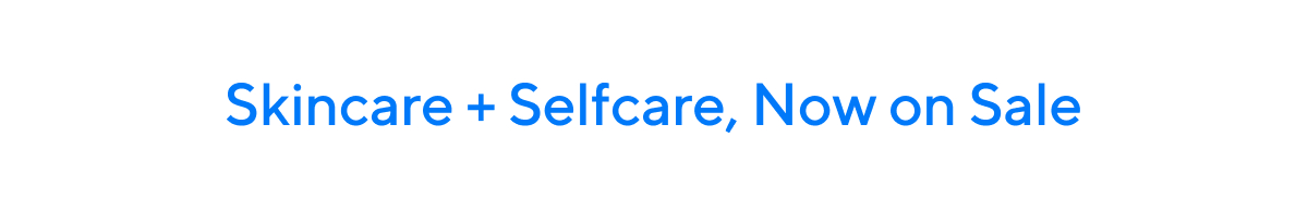 Skincare + Selfcare, Now on Sale