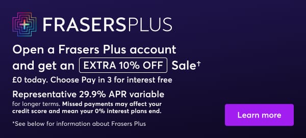 Frasers Plus. Learn more.