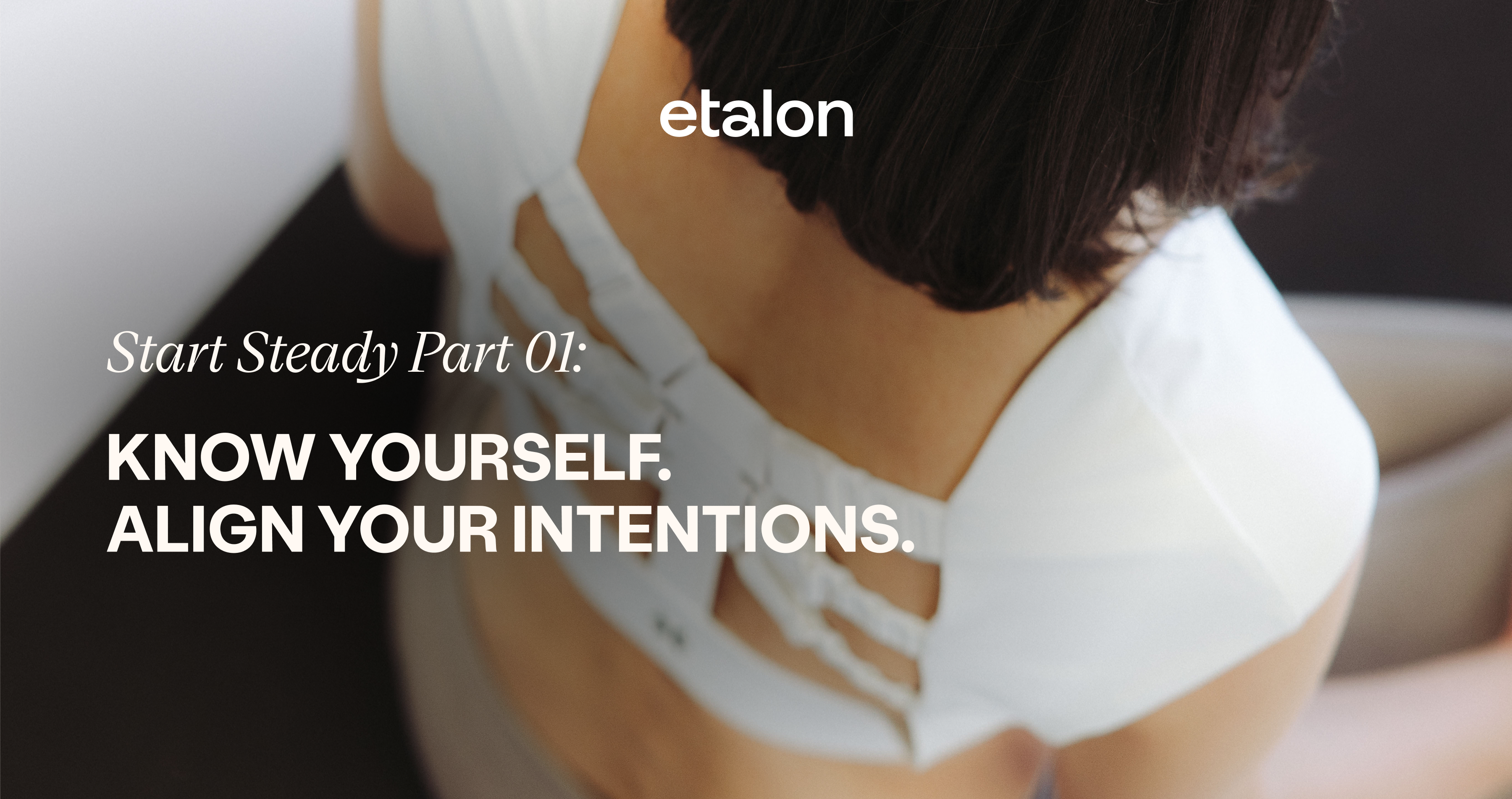 Start Steady Part 01: Know Yourself. Align Your Intentions.