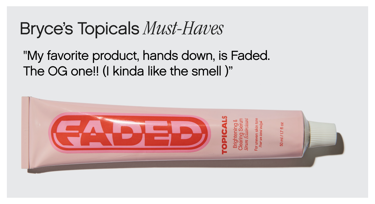 Bryce's Topicals Must-Haves