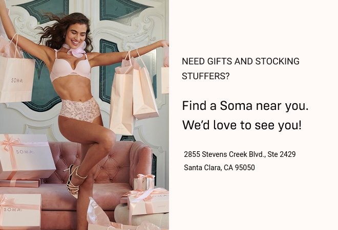 Need gifts and stocking stuffers? Find a Soma near you. We’d love to see you!