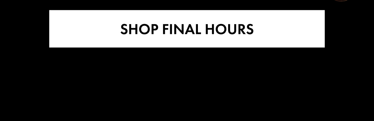 SHOP FINAL HOURS