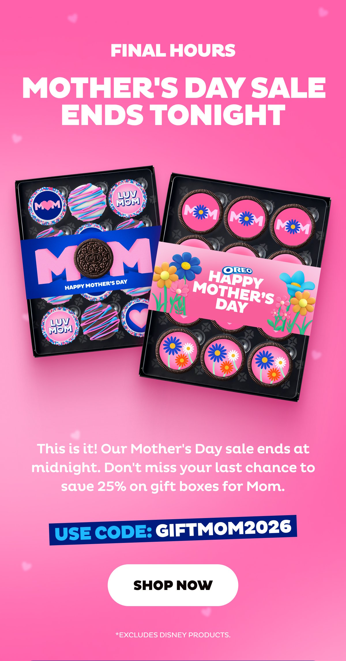 Final Hours. Mother's Day Sale Ends Tonight. Use Code: GIFTMOM2026. Shop Now