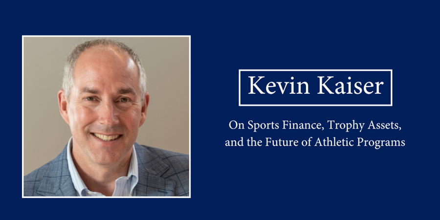 A photo of a person smiling toward the viewer. Text displays, "Kevin Kaiser. On Sports Finance, Trophy Assets, and the Future of Athletic Programs."