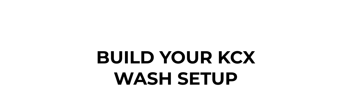 Build Your KCX Wash Setup