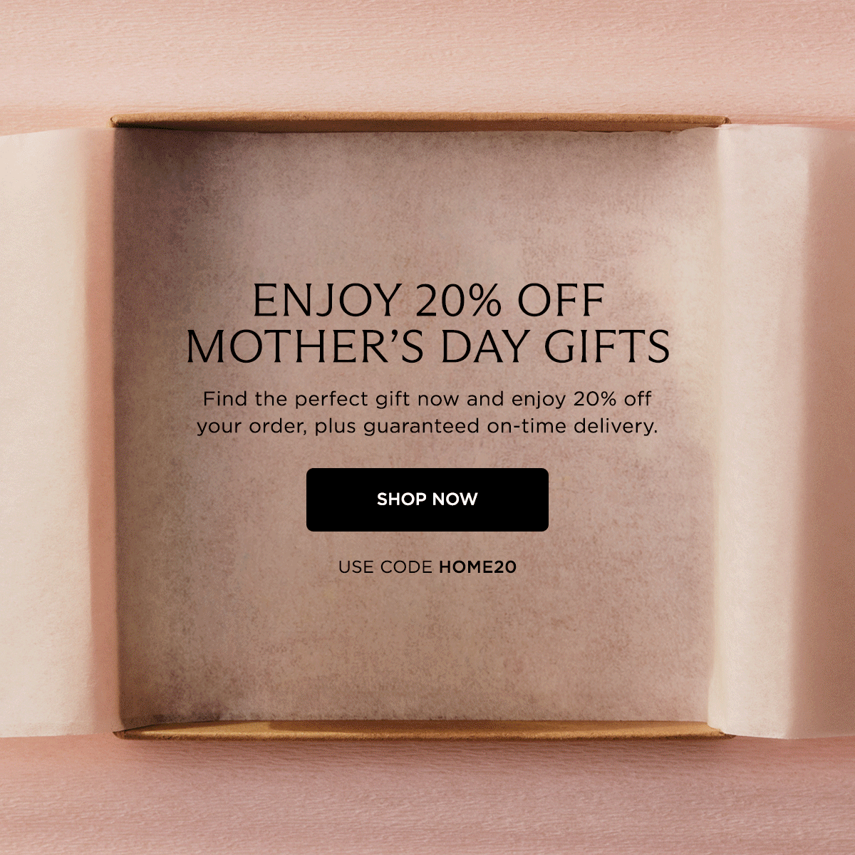 20% OFF MOTHER'S DAY GIFTS