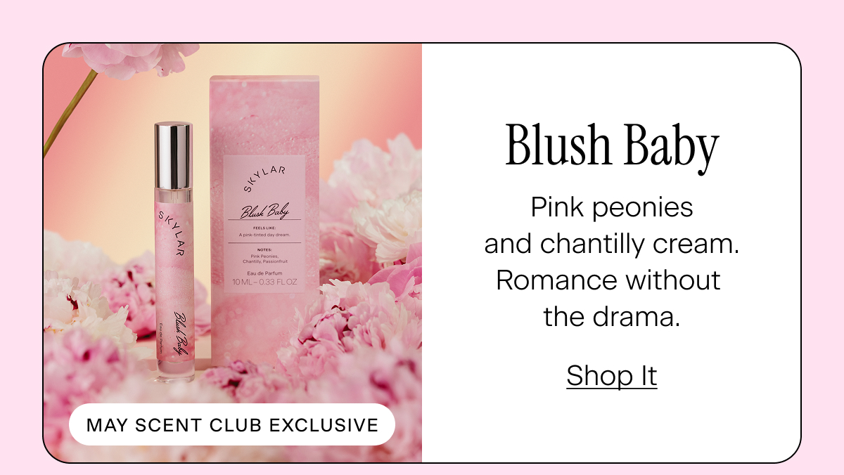 Blush Baby (May Scent Club Exclusive) - Pink peonies and chantilly cream. Romance without the drama.
