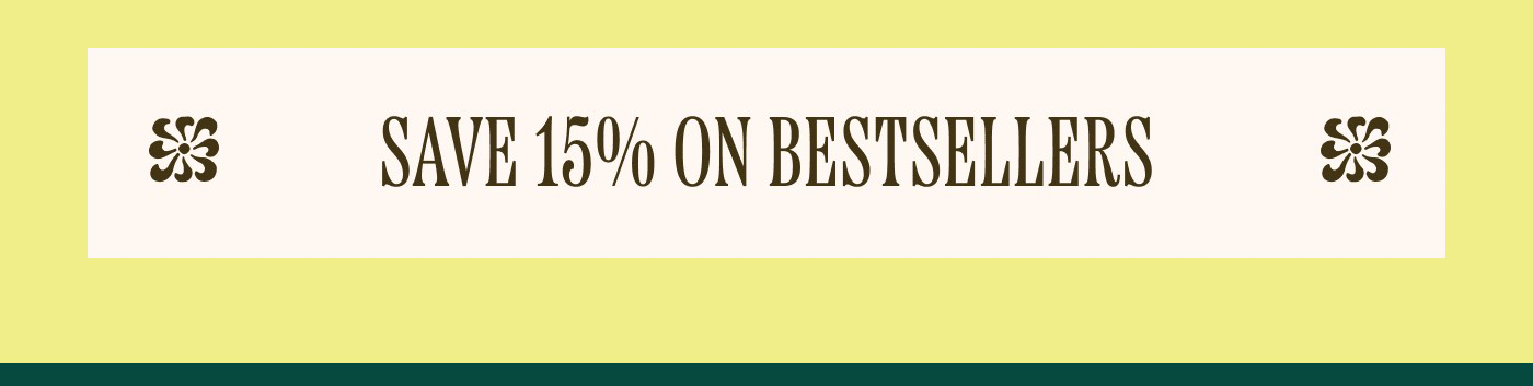 SAVE 15% ON BESTSELLERS